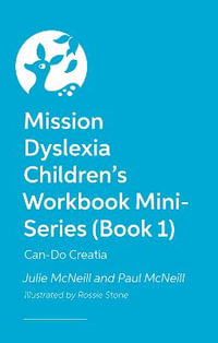 Mission Dyslexia Children's Workbook Mini-Series (Book 1) : Can-Do Creatia - Julie McNeill