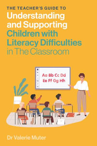 The Teacher's Guide to Understanding and Supporting Children with Literacy Difficulties In The Classroom : cy Difficulties in The Classroom - Valerie Muter