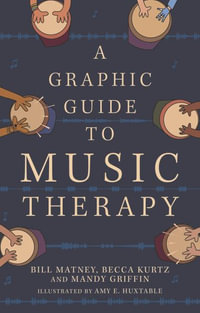 A Graphic Guide to Music Therapy - Amy E. Huxtable