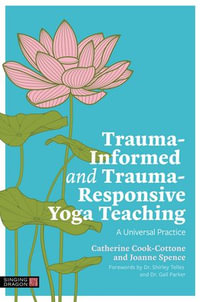 Trauma-Informed and Trauma-Responsive Yoga Teaching : A Universal Practice - Catherine Cook-Cottone