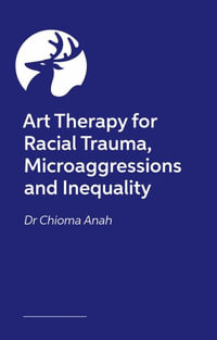 Art Therapy for Racial Trauma, Microaggressions and Inequality : Social Justice and Advocacy in Therapy Work - Dr. Chioma Anah