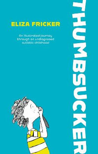 Thumbsucker : An illustrated journey through an undiagnosed autistic childhood - Eliza Fricker