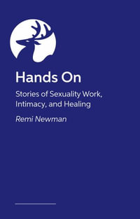 Hands On : Stories of Sexuality Work, Intimacy, and Healing - Remi Newman