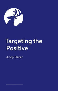 Targeting the Positive with Behaviours that Challenge : Empathic Strategies for Working with Children and Adults - Andy Baker