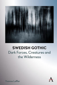 Swedish Gothic : Dark Forces, Creatures and the Wilderness - Yvonne Leffler