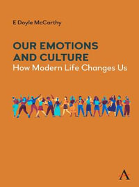 Our Emotions and Culture : How Modern Life Changes Us - E Doyle McCarthy