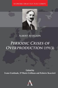 Periodic Crises of Overproduction (1913) : Anthem Other Canon Economics - Albert Aftalion