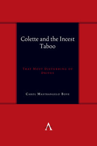 Colette and the Incest Taboo : That Most Disturbing of Drives - Dr. Carol Mastrangelo Bove