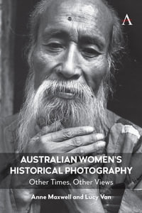 Australian Women's Historical Photography : Other Times, Other Views - Anne Maxwell