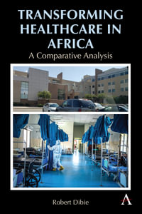 Transforming Healthcare in Africa : A Comparative Analysis - Robert Dibie