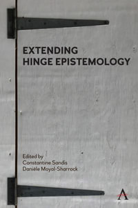 Extending Hinge Epistemology : Anthem Studies in Wittgenstein - Constantine Sandis