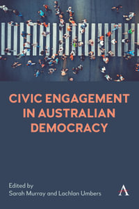 Civic Engagement in Australian Democracy : Anthem Studies in Australian Politics, Economics and Society - Sarah Murray