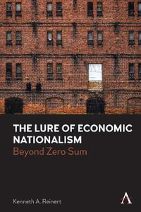 The Lure of Economic Nationalism : Beyond Zero Sum - Kenneth A. Reinert