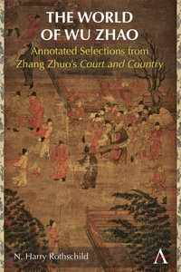 The World of Wu Zhao : Annotated Selections from Zhang Zhuo's Court and Country - N. Harry Rothschild