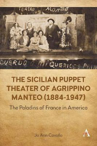 The Sicilian Puppet Theater of Agrippino Manteo (1884-1947) : The Paladins of France in America - Jo Ann Cavallo