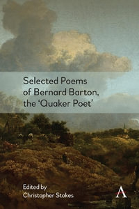 Selected Poems of Bernard Barton, the 'Quaker Poet' : Anthem Nineteenth-Century Series - Christopher Stokes