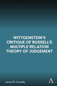 Wittgenstein's Critique of Russell's Multiple Relation Theory of Judgement - James R. Connelly