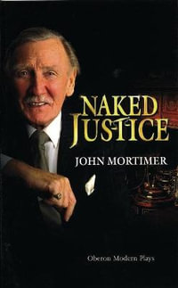 Naked Justice : Oberon Modern Plays - John Mortimer