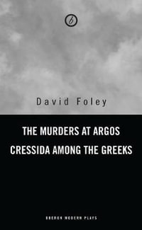 Murders at Argos/ Cressida Among the Greeks : Oberon Modern Plays - David Foley