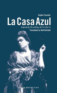 La Casa Azul : Inspired by the writings of Frida Kahlo - Sophie Faucher