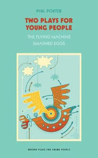 Two Plays for Young People : The Flying Machine / Smashed Eggs - Phil Porter