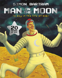 Man on the Moon : a day in the life of Bob - Simon Bartram