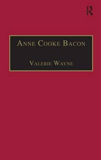 Anne Cooke Bacon : Printed Writings 1500-1640: Series I, Part Two, Volume 1 - Professor Valerie Wayne