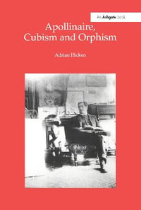 Apollinaire, Cubism and Orphism - Adrian Hicken