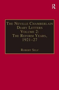 The Neville Chamberlain Diary Letters : Volume 2: The Reform Years, 1921-27 - Robert Self