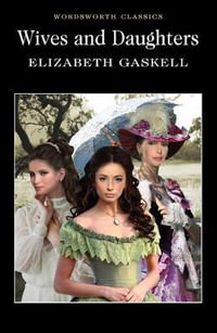 Wives and Daughters : Wordsworth Classics - ELIZABETH GASKELL