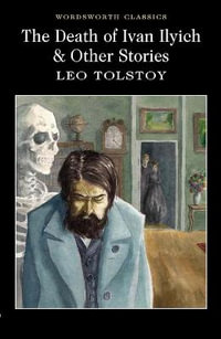 Death of Ivan Ilyich and Other Stories : Wordsworth Classics - LEO TOLSTOY