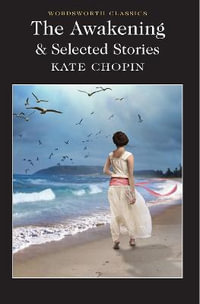 Awakening and Selected Short Stories : Wordsworth Classics - KATE CHOPIN