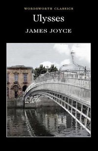 Ulysses : Wordsworth Classics - JAMES JOYCE