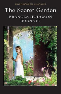 The Secret Garden : Wordsworth Classics - Frances Hodgson Burnett