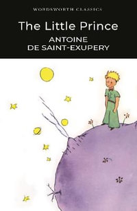 The Little Prince : Wordsworth Classics - Antoine de Saint Exupery