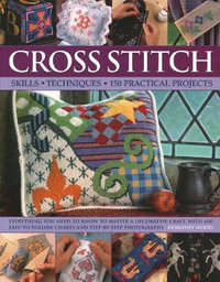 Cross Stitch : Skills - Techniques - 150 Practical Projects - Dorothy Wood