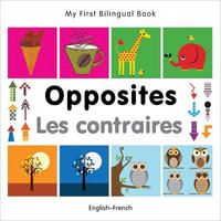 My First Bilingual BookOpposites (EnglishFrench) : My First Bilingual Book - Milet Publishing