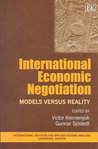 International Economic Negotiations : Models vs. Reality : Elgar Monographs - Victor A. Kremenyuk