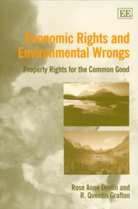 Economic Rights and Environmental Wrongs : Property Rights for the Common Good - Rose Anne Devlin