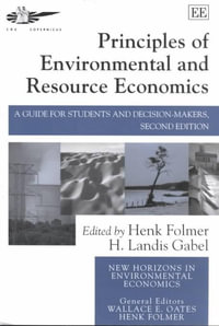 Principles of Environmental and Resource Economics : A Guide for Students and Decision-Makers : New Horizons in Environmental Economics - Henk Folmer