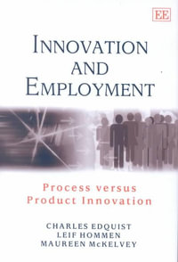 Innovation and Employment : Process Versus Product Innovation : Elgar Monographs - Charles Edquist