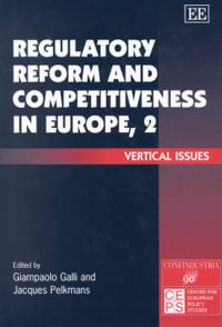 Regulatory Reform and Competitiveness in Europe II : Vertical Issues : In Association with the Centre for European Policy Studies, Belgium and Centro Studi Confindustria, Italy Ser. - Giampaolo Galli