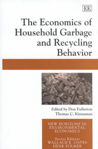 The Economics of Household Garbage and Recycling Behavior : New Horizons in Environmental Economics series - Don Fullerton