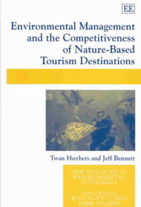 Environmental Management and the Competitiveness of Nature-Based Tourism Destinations : New Horizons in Environmental Economics series - Twan Huybers