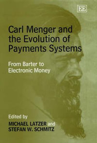 Carl Menger and the Evolution of Payments Systems : From Barter to Electronic Money - Michael Latzer