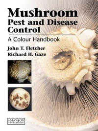 Mushroom Pest and Disease Control : A Colour Handbook - John T. Fletcher