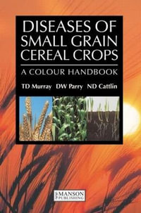 Diseases of Small Grain Cereal Crops : A Colour Handbook - T.D. Murray