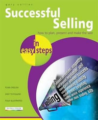 Successful Selling in Easy Steps : How to Plan, Present and Make the Sale : In Easy Steps - Gary Collins