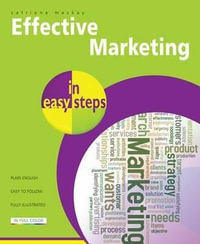 Effective Marketing in Easy Steps : In Easy Steps - Catriona MacKay