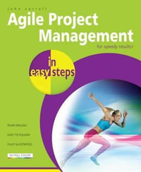 Agile Project Management in Easy Steps : For Speedy Results : COMPUTER STEP In Easy Steps - John Carroll